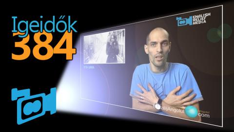 Igeidők 384, angol igeidők a gyakorlatban