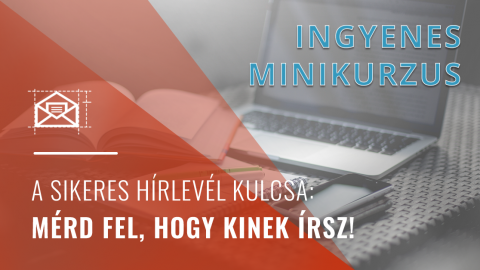 A sikeres hírlevél kulcsa: Mérd fel, hogy kinek írsz!
