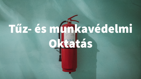 Tűz- és munkavédelmi oktatás